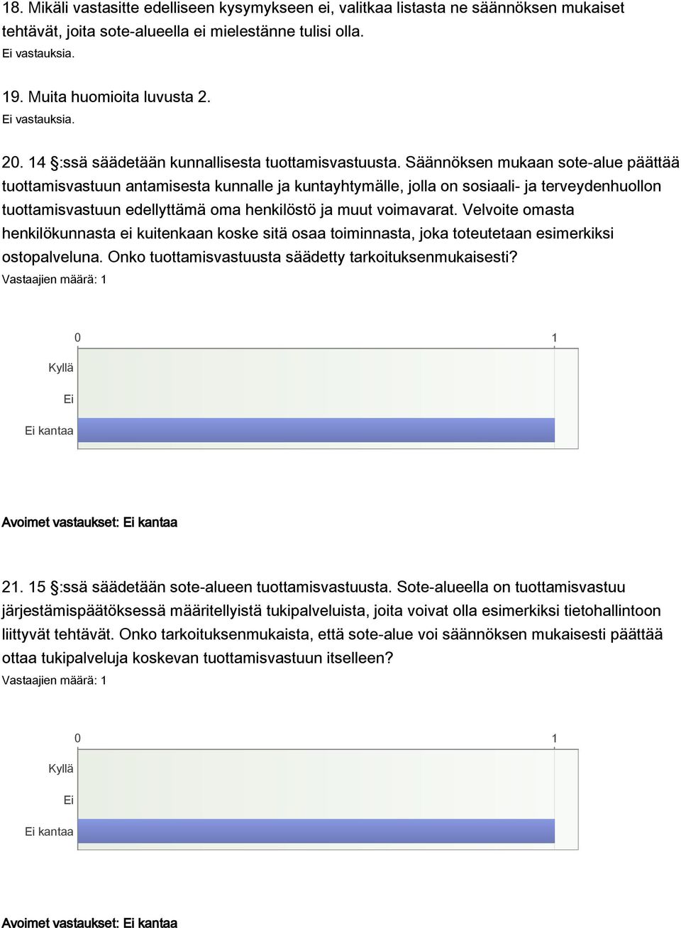 Säännöksen mukaan sote-alue päättää tuottamisvastuun antamisesta kunnalle ja kuntayhtymälle, jolla on sosiaali- ja terveydenhuollon tuottamisvastuun edellyttämä oma henkilöstö ja muut voimavarat.