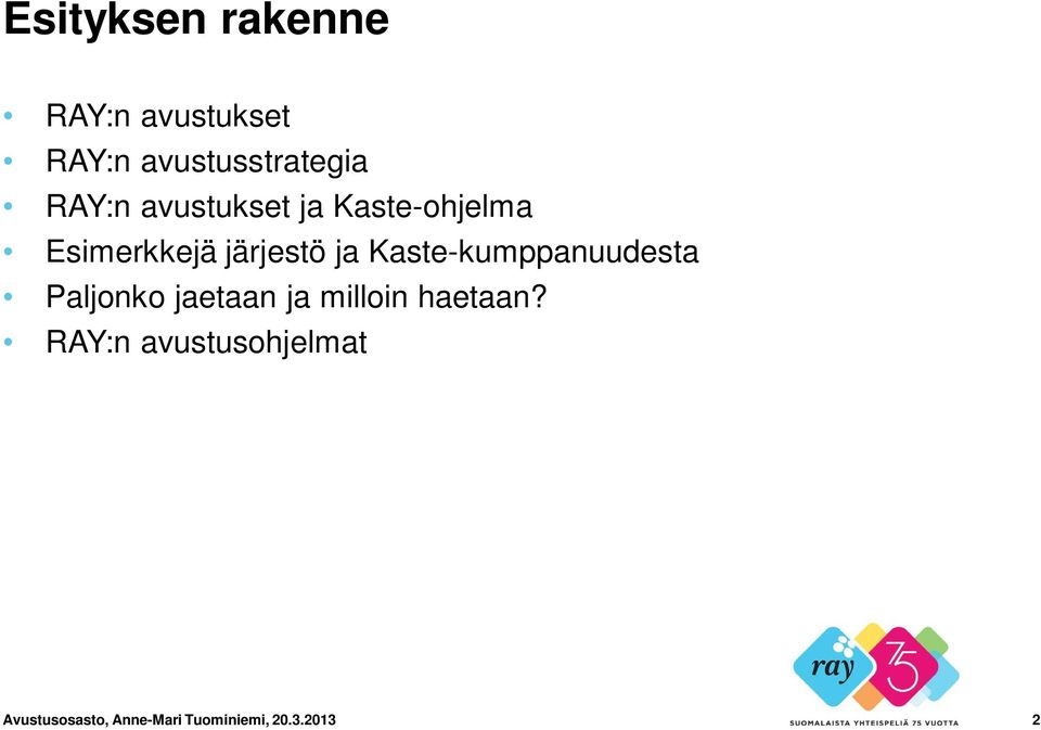 Kaste-kumppanuudesta Paljonko jaetaan ja milloin haetaan?