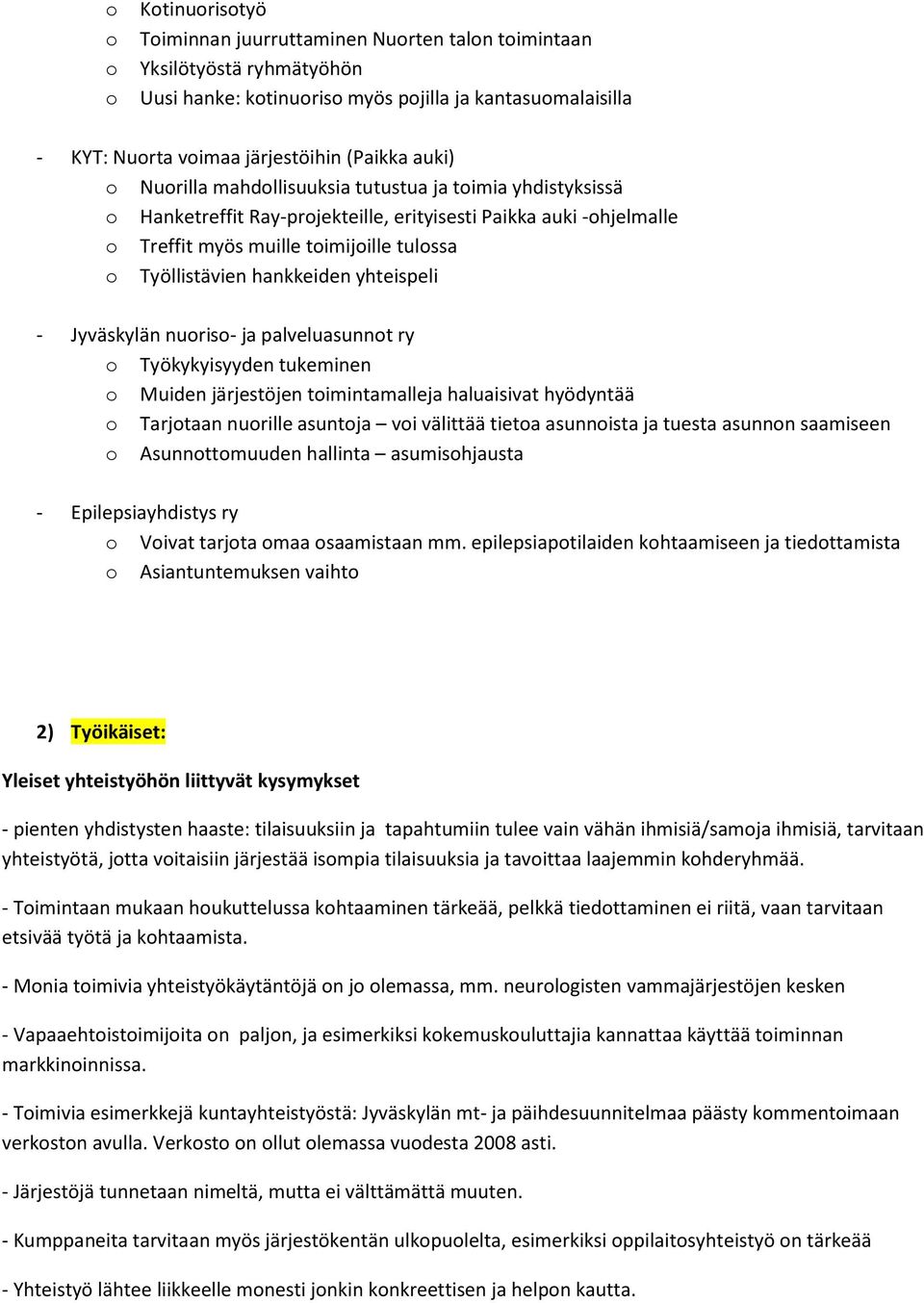 hankkeiden yhteispeli - Jyväskylän nuoriso- ja palveluasunnot ry o Työkykyisyyden tukeminen o Muiden järjestöjen toimintamalleja haluaisivat hyödyntää o Tarjotaan nuorille asuntoja voi välittää