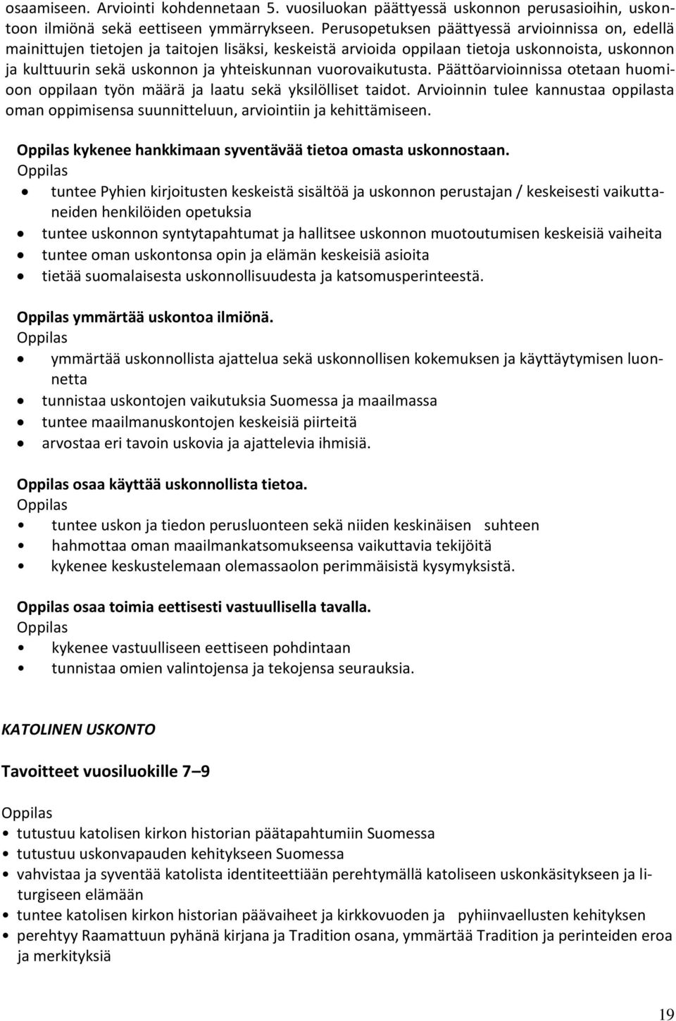 vuorovaikutusta. Päättöarvioinnissa otetaan huomioon oppilaan työn määrä ja laatu sekä yksilölliset taidot.