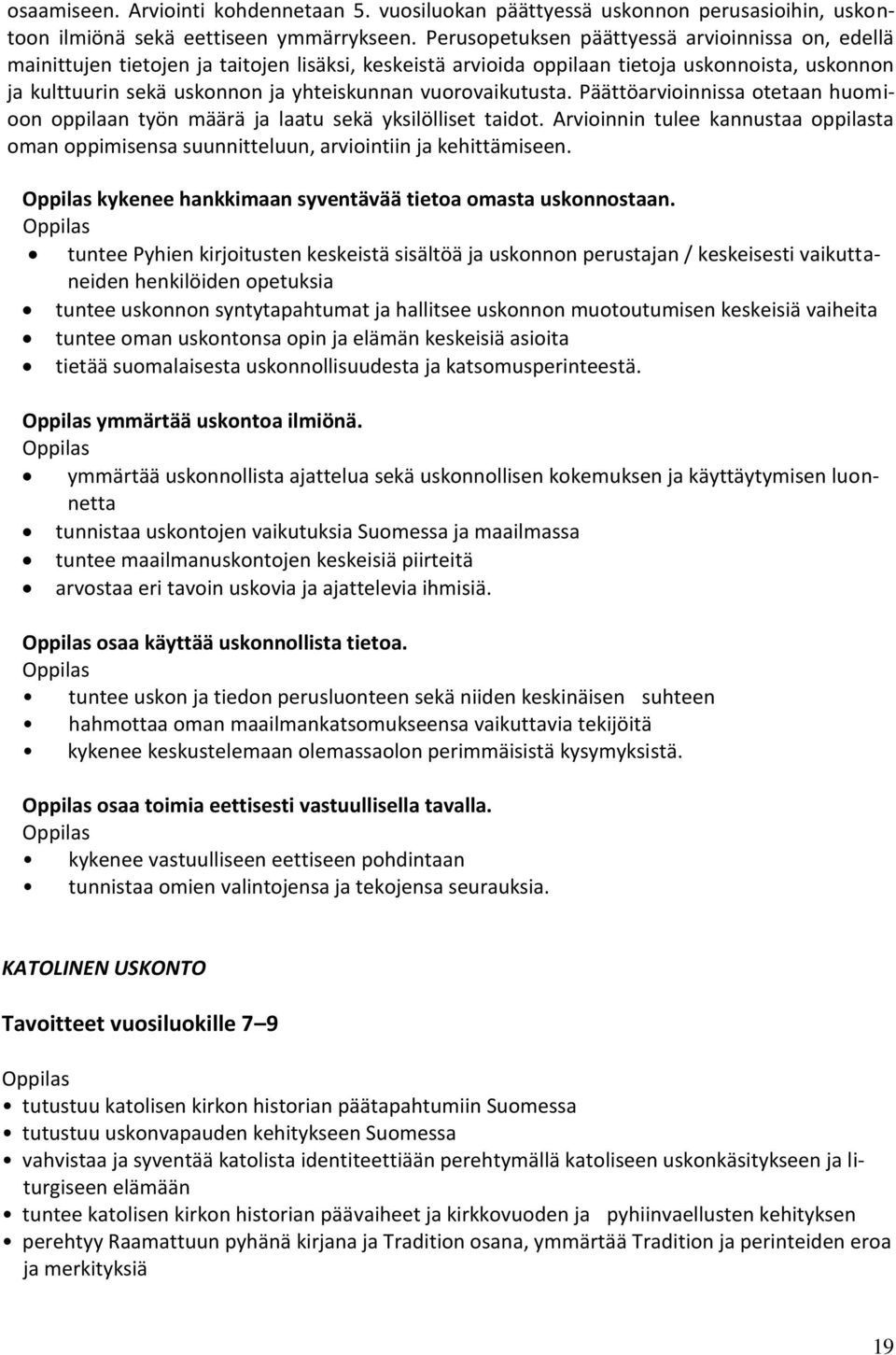 vuorovaikutusta. Päättöarvioinnissa otetaan huomioon oppilaan työn määrä ja laatu sekä yksilölliset taidot.