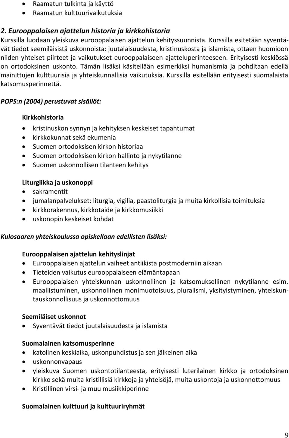 ajatteluperinteeseen. Erityisesti keskiössä on ortodoksinen uskonto. Tämän lisäksi käsitellään esimerkiksi humanismia ja pohditaan edellä mainittujen kulttuurisia ja yhteiskunnallisia vaikutuksia.