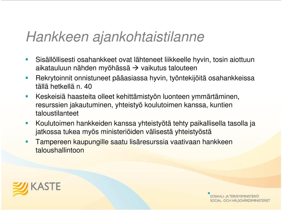 40 Keskeisiä haasteita olleet kehittämistyön luonteen ymmärtäminen, resurssien jakautuminen, yhteistyö koulutoimen kanssa, kuntien taloustilanteet
