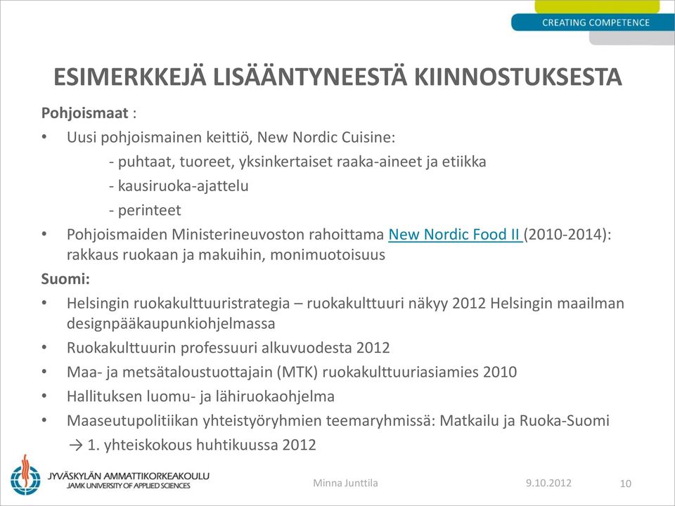 ruokakulttuuristrategia ruokakulttuuri näkyy 2012 Helsingin maailman designpääkaupunkiohjelmassa Ruokakulttuurin professuuri alkuvuodesta 2012 Maa- ja metsätaloustuottajain (MTK)