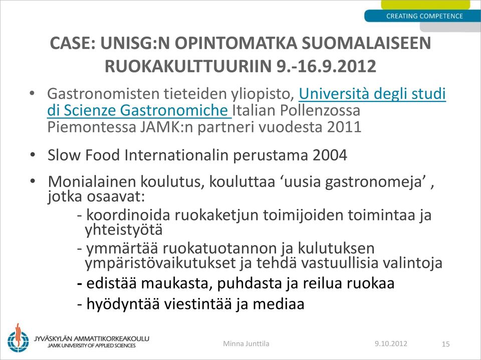 2012 Gastronomisten tieteiden yliopisto, Università degli studi di Scienze Gastronomiche Italian Pollenzossa Piemontessa JAMK:n partneri vuodesta