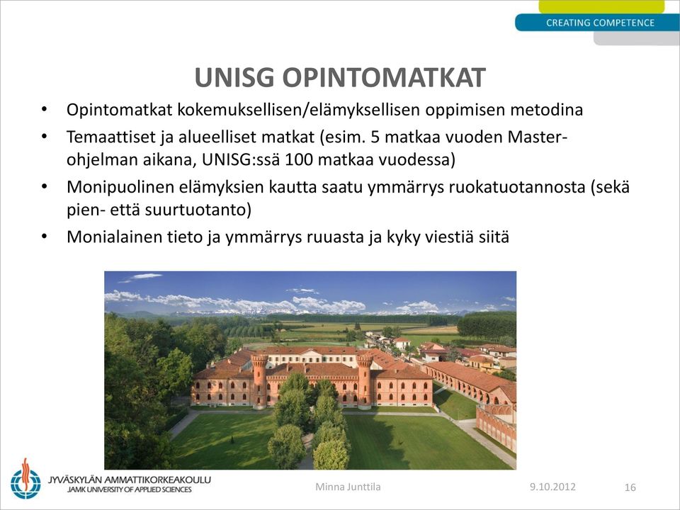 5 matkaa vuoden Masterohjelman aikana, UNISG:ssä 100 matkaa vuodessa) Monipuolinen elämyksien