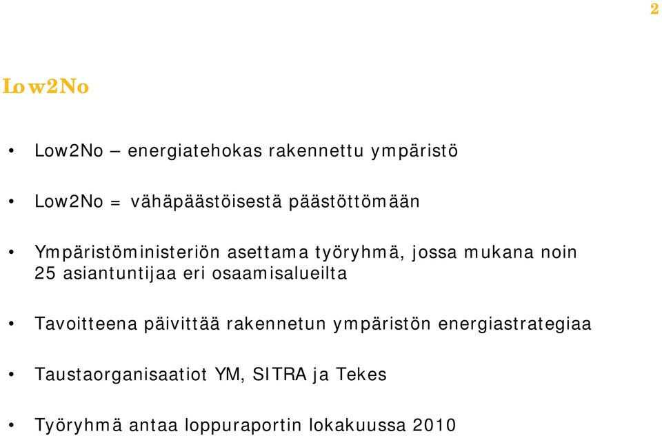 asiantuntijaa eri osaamisalueilta Tavoitteena päivittää rakennetun ympäristön