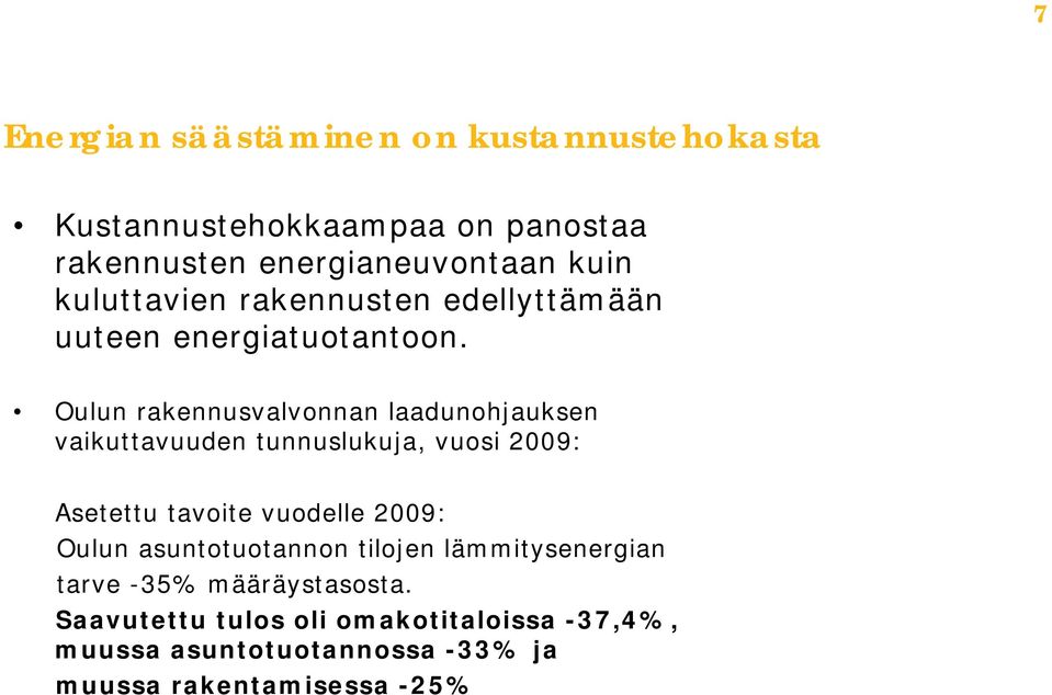 Oulun rakennusvalvonnan laadunohjauksen vaikuttavuuden tunnuslukuja, vuosi 2009: Asetettu tavoite vuodelle 2009: