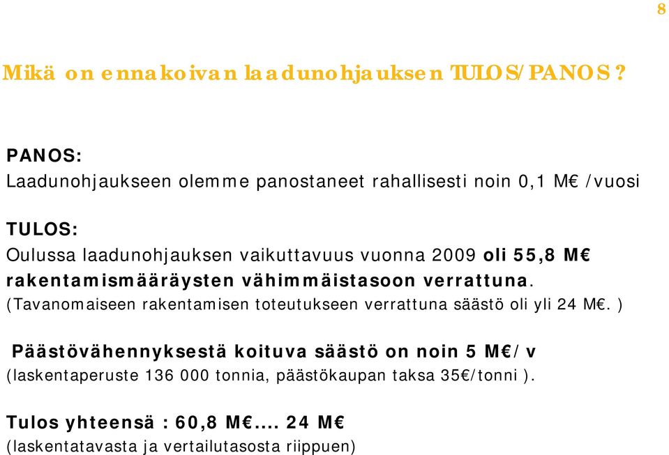 2009 oli 55,8 M rakentamismääräysten vähimmäistasoon verrattuna.