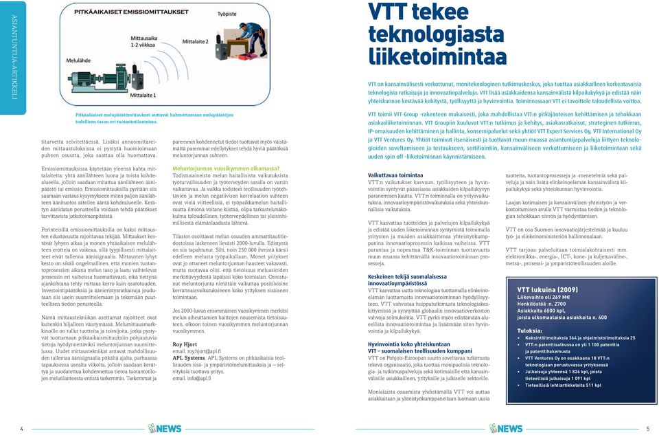 Toiminnassaan VTT ei tavoittele taloudellista voittoa. Pitkäaikaiset melupäästömittaukset auttavat hahmottamaan melupäästöjen todellisen tason eri tuotantotilanteissa. titarvetta selvitettäessä.