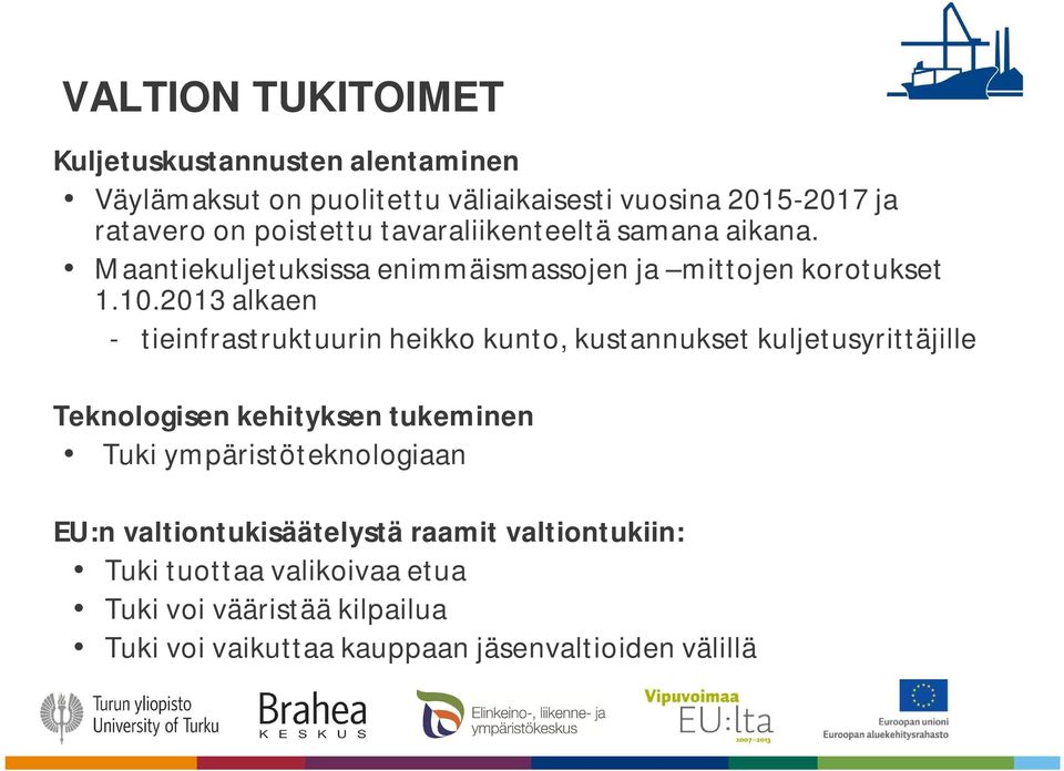 2013 alkaen - tieinfrastruktuurin heikko kunto, kustannukset kuljetusyrittäjille Teknologisen kehityksen tukeminen Tuki