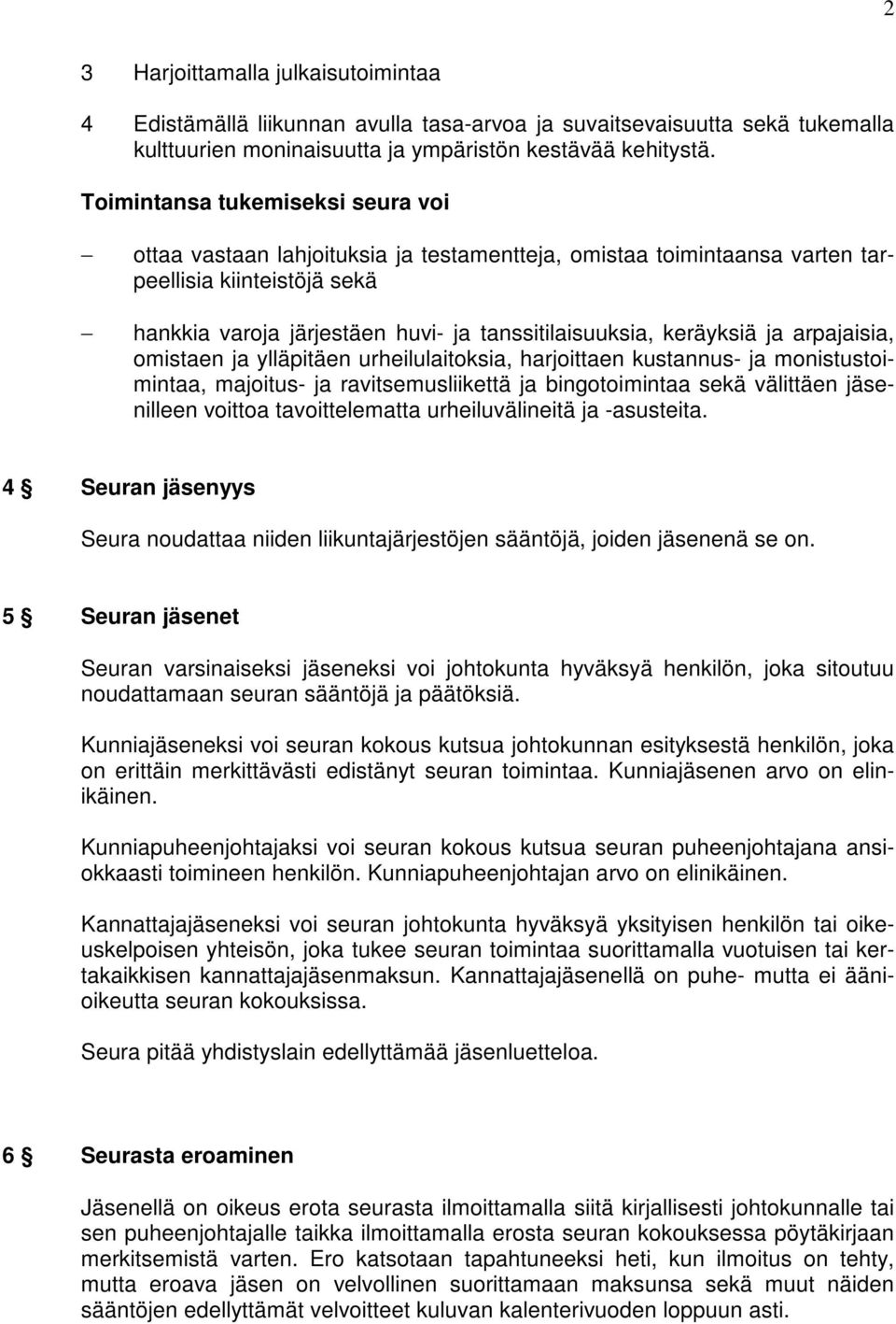 keräyksiä ja arpajaisia, omistaen ja ylläpitäen urheilulaitoksia, harjoittaen kustannus- ja monistustoimintaa, majoitus- ja ravitsemusliikettä ja bingotoimintaa sekä välittäen jäsenilleen voittoa