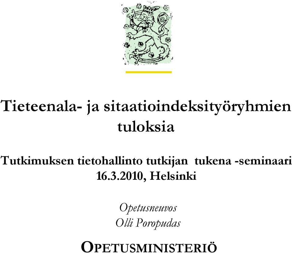 2010, Helsinki Opetusneuvos Olli Poropudas OPETUSMINISTERIÖ