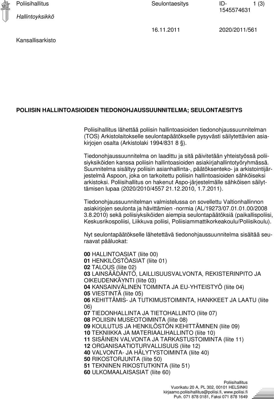 Arkistolaitokselle seulontapäätökselle pysyvästi säilytettävien asiakirjojen osalta (Arkistolaki 1994/831 8 ).