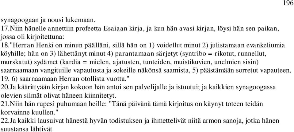 sydämet (kardia = mielen, ajatusten, tunteiden, muistikuvien, unelmien sisin) saarnaamaan vangituille vapautusta ja sokeille näkönsä saamista, 5) päästämään sorretut vapauteen, 19.