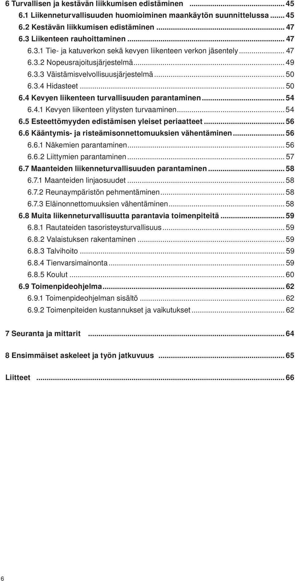 .. 50 6.4 Kevyen liikenteen turvallisuuden parantaminen... 54 6.4.1 Kevyen liikenteen ylitysten turvaaminen... 54 6.5 Esteettömyyden edistämisen yleiset periaatteet... 56 6.