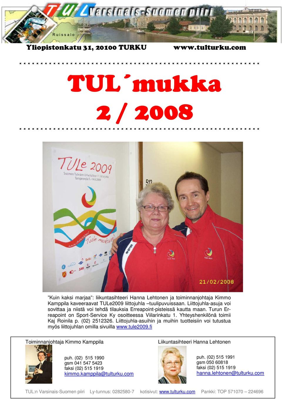 * * * * * * * * * * * * * * * * * * * * * * * * * * Kuin kaksi marjaa : liikuntasihteeri Hanna Lehtonen ja toiminnanjohtaja Kimmo Kamppila kaveeraavat TULe2009 liittojuhla tuulipuvuissaan.