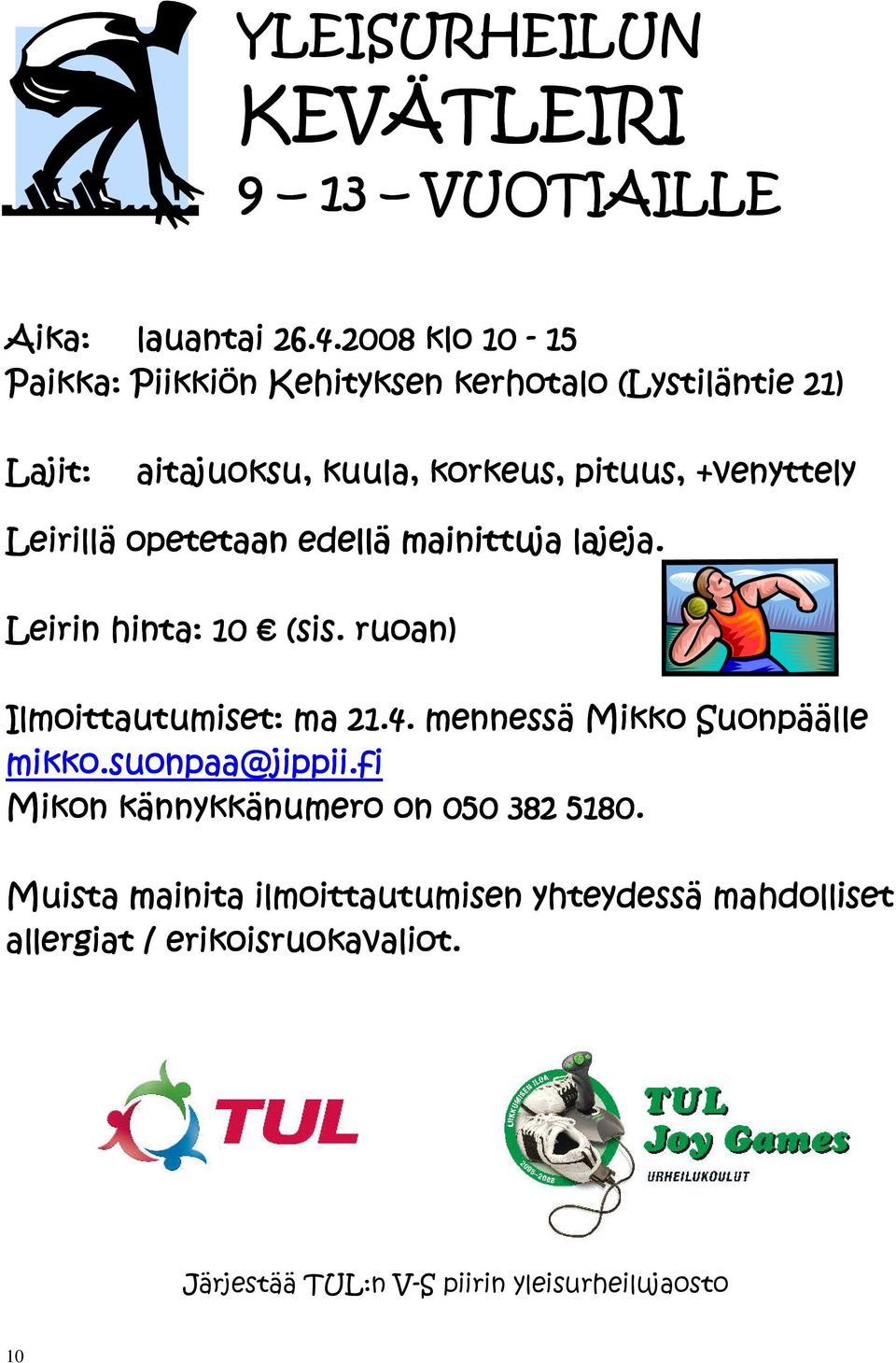 Leirillä opetetaan etaan edellä mainittuja lajeja. Leirin hinta: 10 (sis. ruoan) Ilmoittautumiset: ma 21.4.