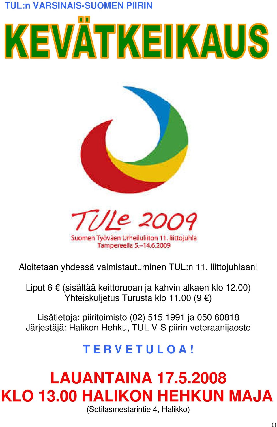 00 (9 ) Lisätietoja: piiritoimisto (02) 515 1991 ja 050 60818 Järjestäjä: Halikon Hehku, TUL V-S