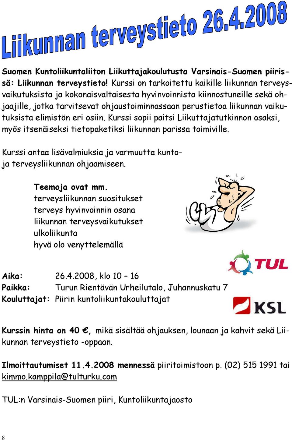 vaikutuksista elimistön eri osiin. Kurssi sopii paitsi Liikuttajatutkinnon osaksi, myös itsenäiseksi tietopaketiksi liikunnan parissa toimiville.