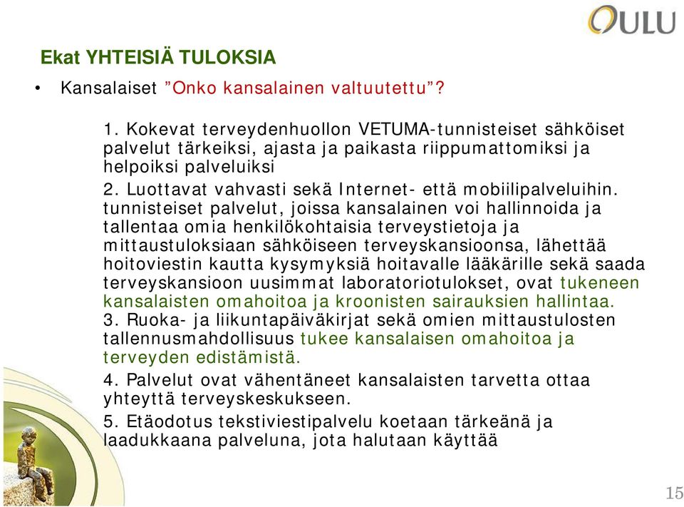 tunnisteiset palvelut, joissa kansalainen voi hallinnoida ja tallentaa omia henkilökohtaisia terveystietoja ja mittaustuloksiaan sähköiseen terveyskansioonsa, lähettää hoitoviestin kautta kysymyksiä