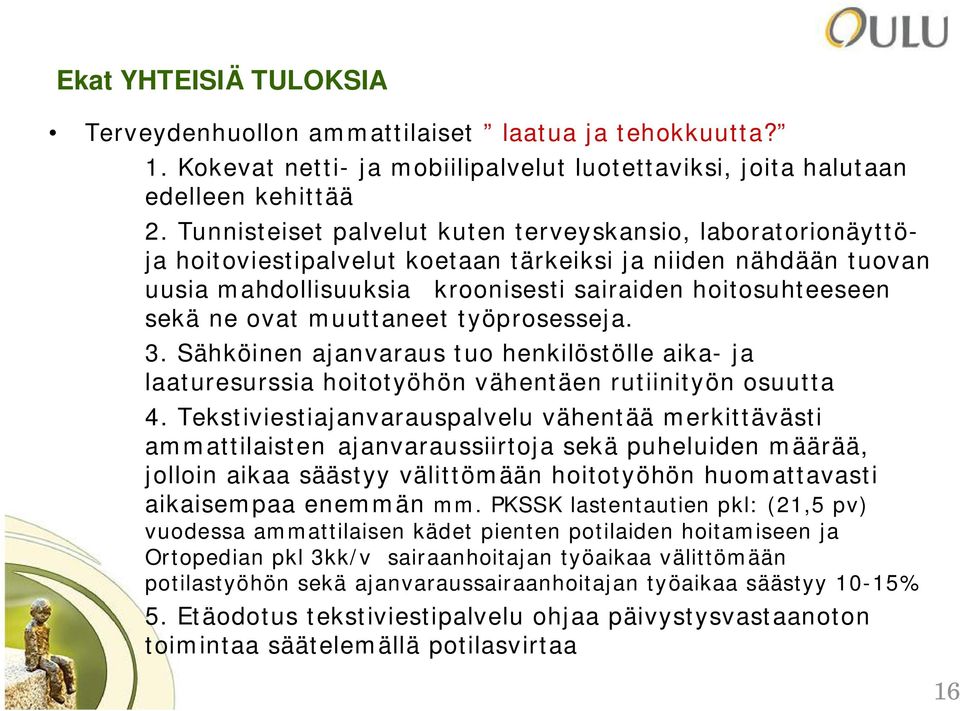 muuttaneet työprosesseja. 3. Sähköinen ajanvaraus tuo henkilöstölle aika- ja laaturesurssia hoitotyöhön vähentäen rutiinityön osuutta 4.