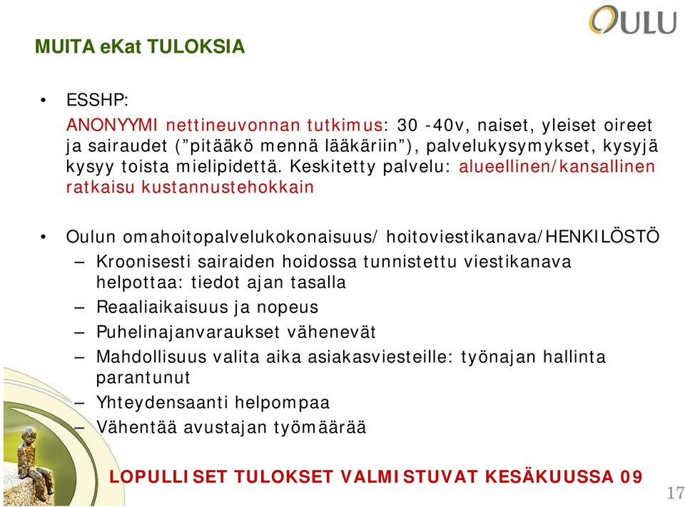 Keskitetty palvelu: alueellinen/kansallinen ratkaisu kustannustehokkain Oulun omahoitopalvelukokonaisuus/ hoitoviestikanava/henkilöstö Kroonisesti sairaiden