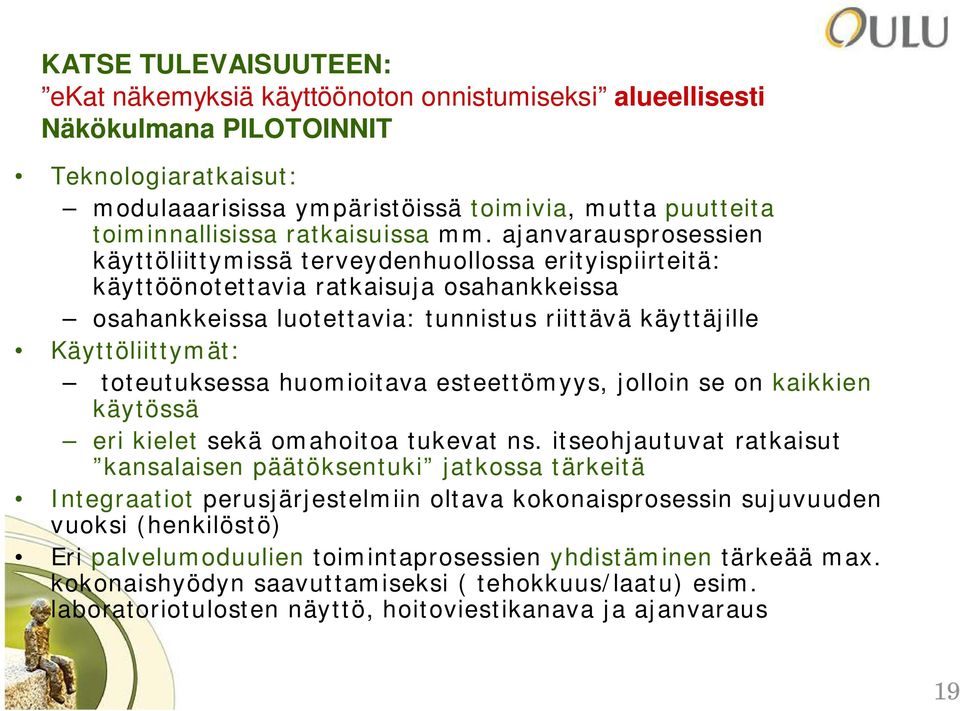 ajanvarausprosessien käyttöliittymissä terveydenhuollossa erityispiirteitä: käyttöönotettavia ratkaisuja osahankkeissa osahankkeissa luotettavia: tunnistus riittävä käyttäjille Käyttöliittymät: