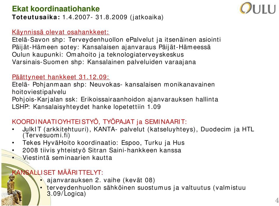 ja teknologiaterveyskeskus Varsinais-Suomen shp: Kansalainen palveluiden varaajana Päättyneet hankkeet 31.12.