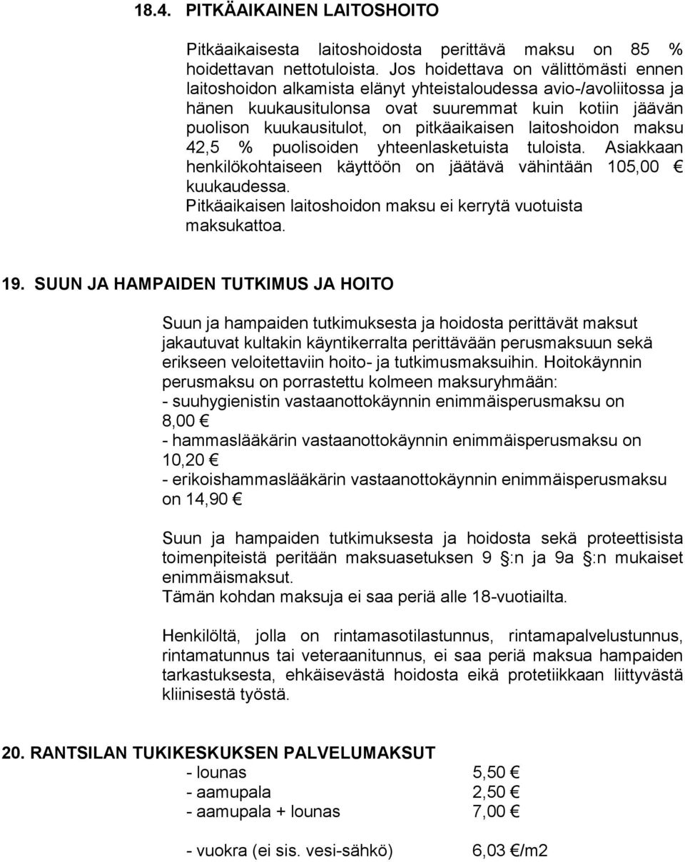 pitkäaikaisen laitoshoidon maksu 42,5 % puolisoiden yhteenlasketuista tuloista. Asiakkaan henkilökohtaiseen käyttöön on jäätävä vähintään 105,00 kuukaudessa.