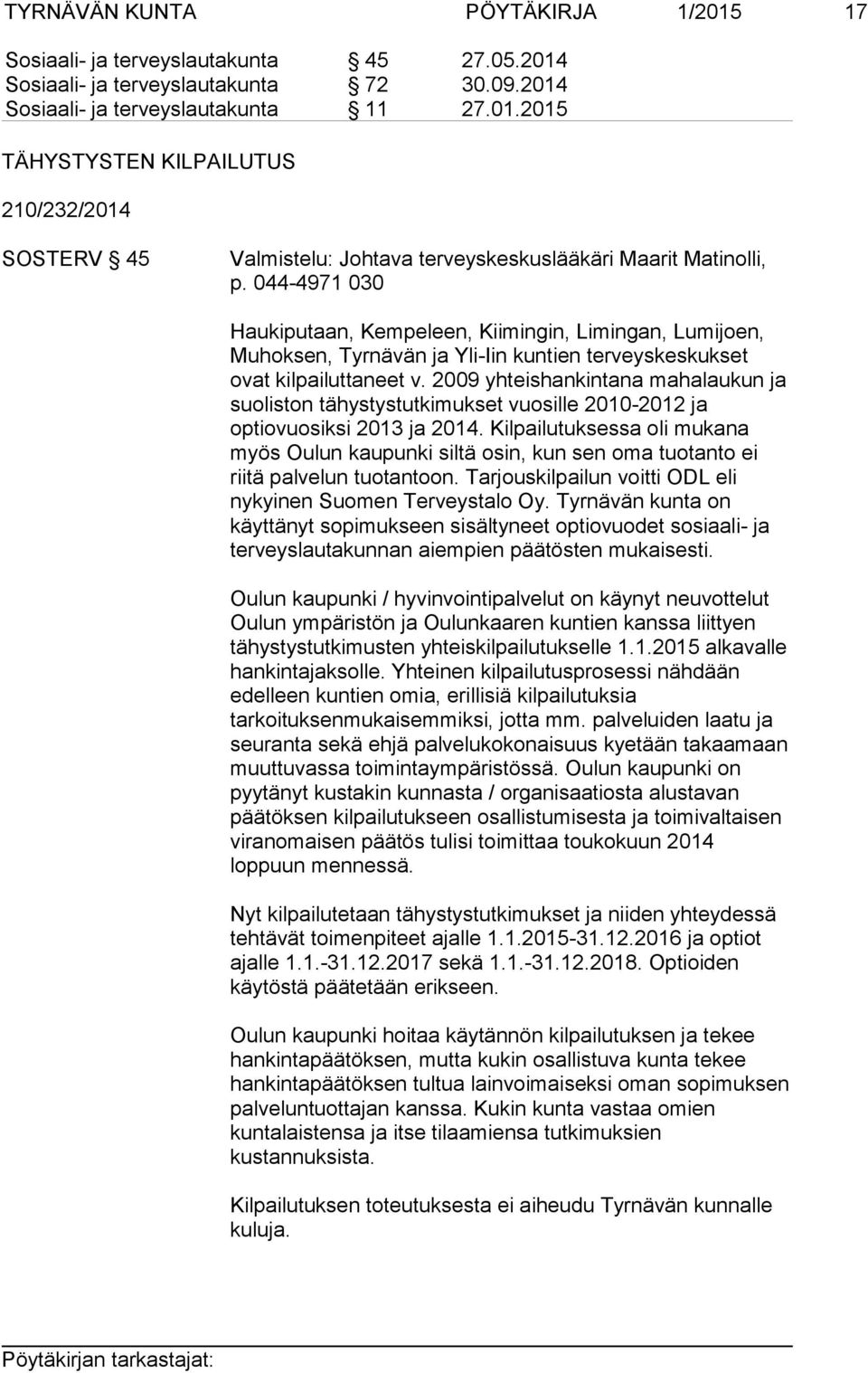 2009 yhteishankintana mahalaukun ja suoliston tähystystutkimukset vuosille 2010-2012 ja optiovuosiksi 2013 ja 2014.