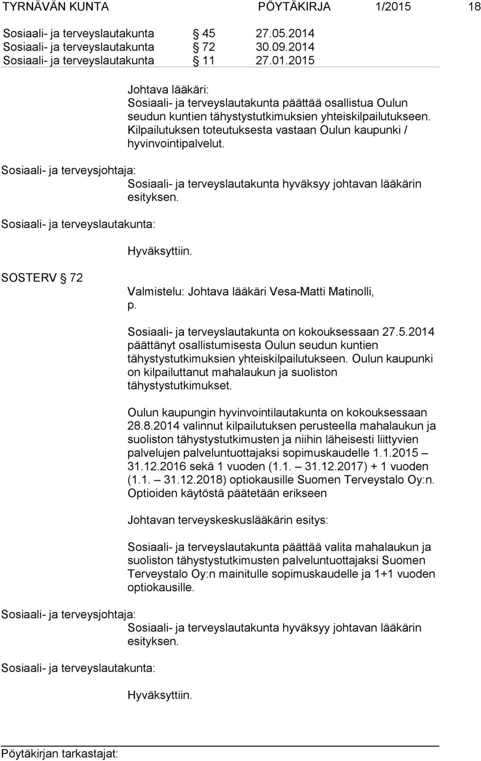 SOSTERV 72 Valmistelu: Johtava lääkäri Vesa-Matti Matinolli, p. Sosiaali- ja terveyslautakunta on kokouksessaan 27.5.