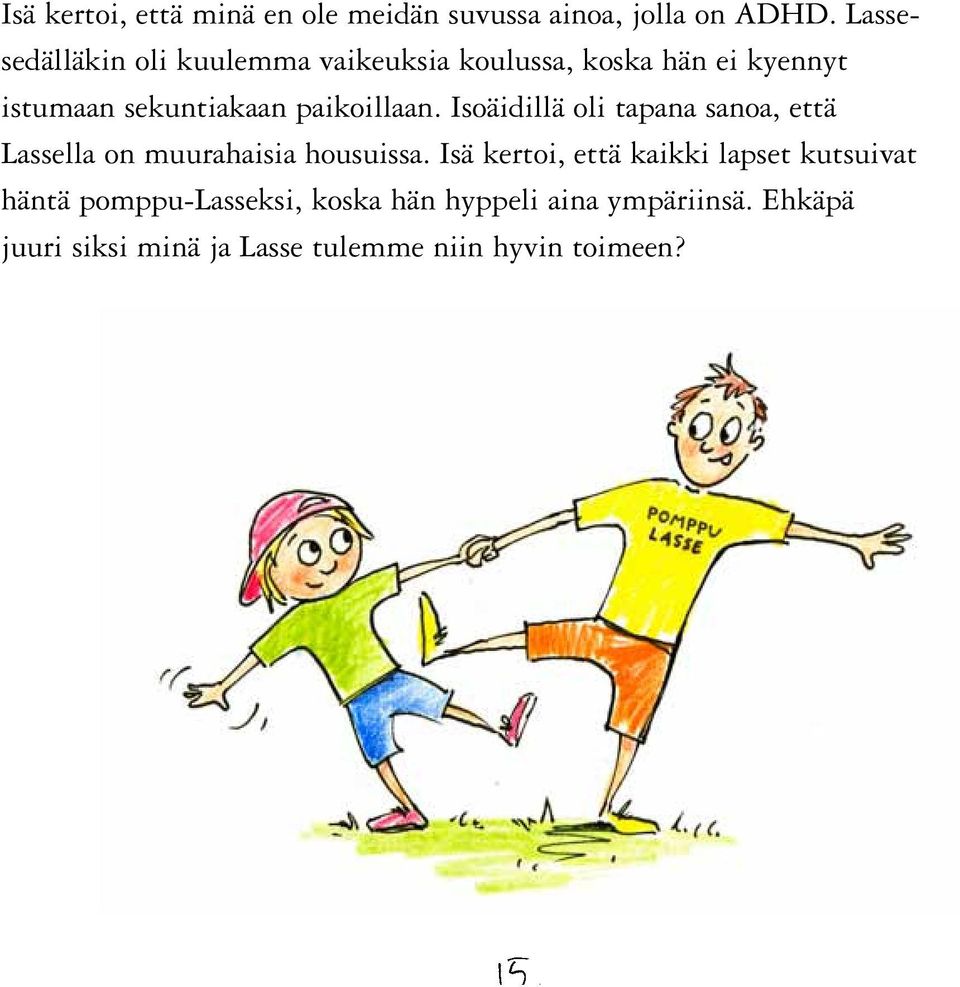 paikoillaan. Isoäidillä oli tapana sanoa, että Lassella on muurahaisia housuissa.