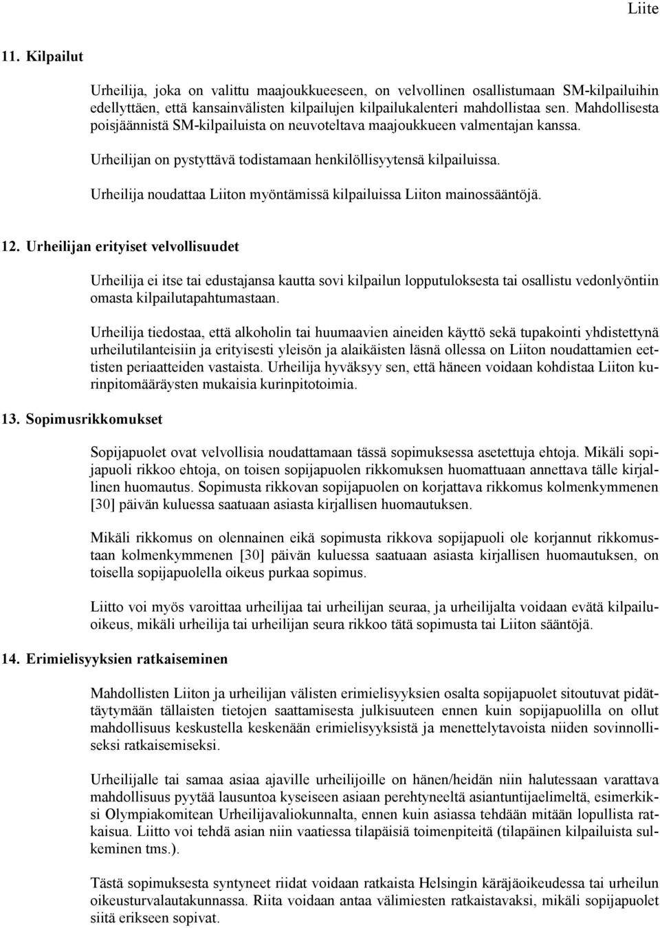 Urheilija noudattaa Liiton myöntämissä kilpailuissa Liiton mainossääntöjä. 12. Urheilijan erityiset velvollisuudet 13.