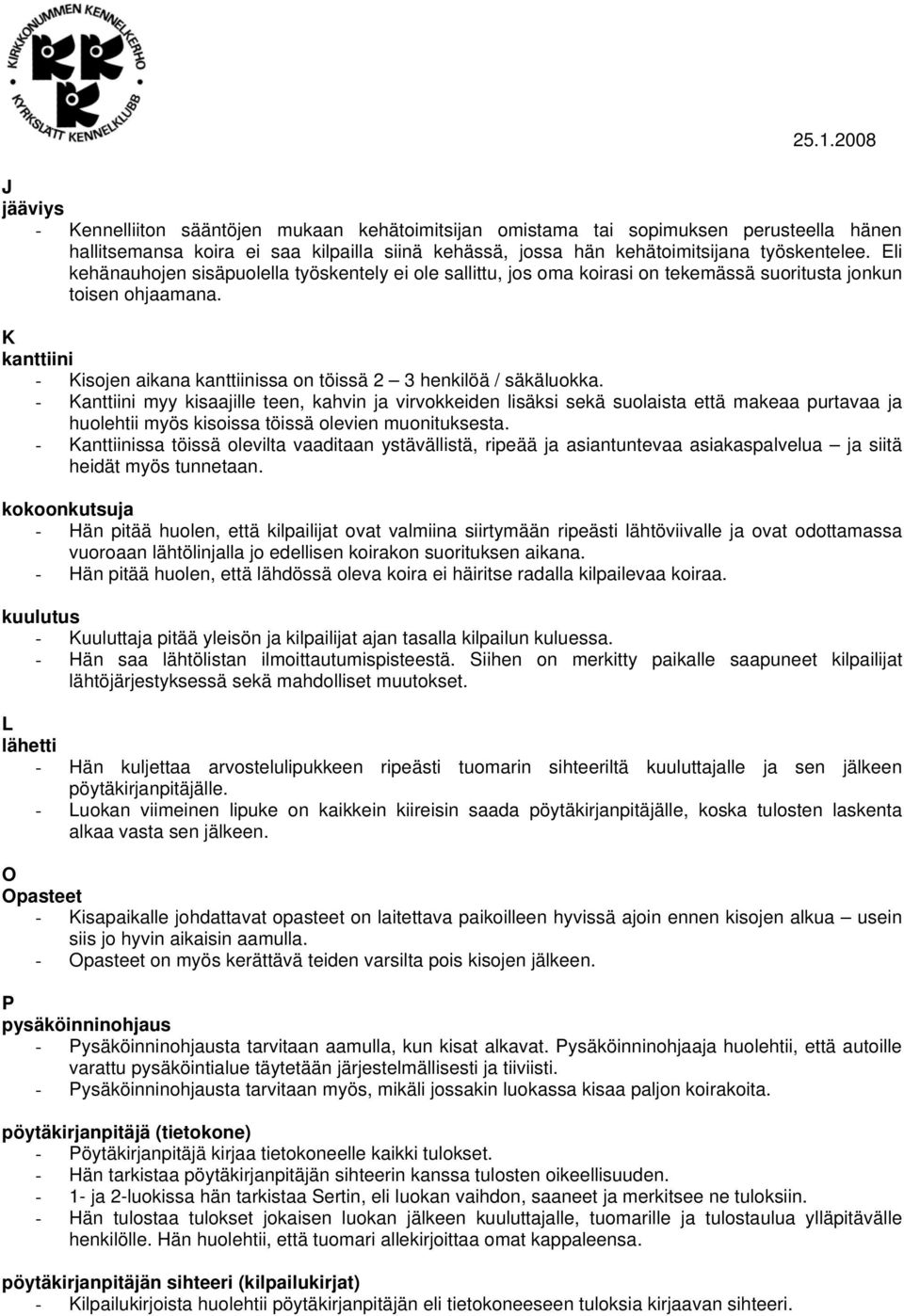 K kanttiini - Kisojen aikana kanttiinissa on töissä 2 3 henkilöä / säkäluokka.