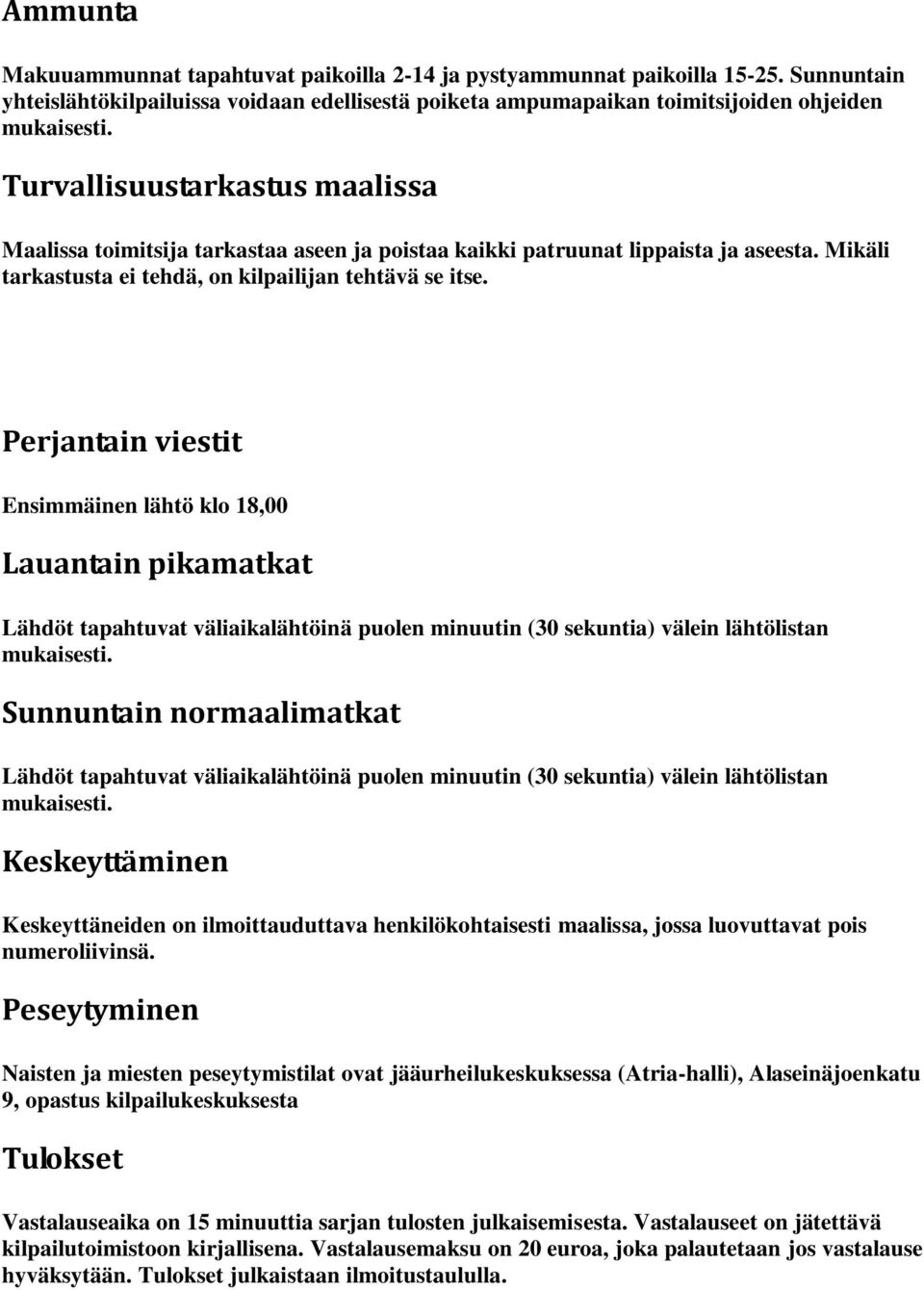 lippaista ja aseesta. Mikäli tarkastusta ei tehdä, on kilpailijan tehtävä se itse.