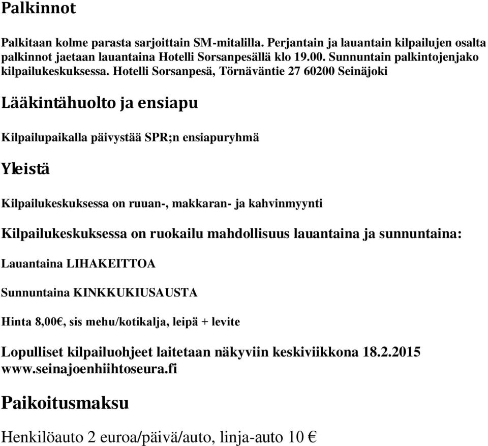 Hotelli Sorsanpesä, Törnäväntie 27 60200 Seinäjoki Lääkintähuolto ja ensiapu Kilpailupaikalla päivystää SPR;n ensiapuryhmä Yleistä Kilpailukeskuksessa on ruuan-, makkaran- ja