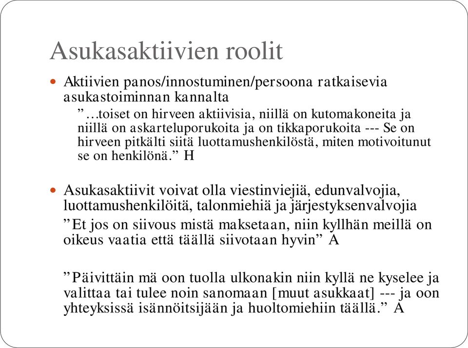 H Asukasaktiivit voivat olla viestinviejiä, edunvalvojia, luottamushenkilöitä, talonmiehiä ja järjestyksenvalvojia Et jos on siivous mistä maksetaan, niin kyllhän meillä