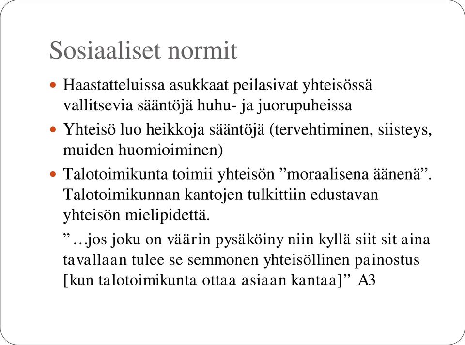 moraalisena äänenä. Talotoimikunnan kantojen tulkittiin edustavan yhteisön mielipidettä.