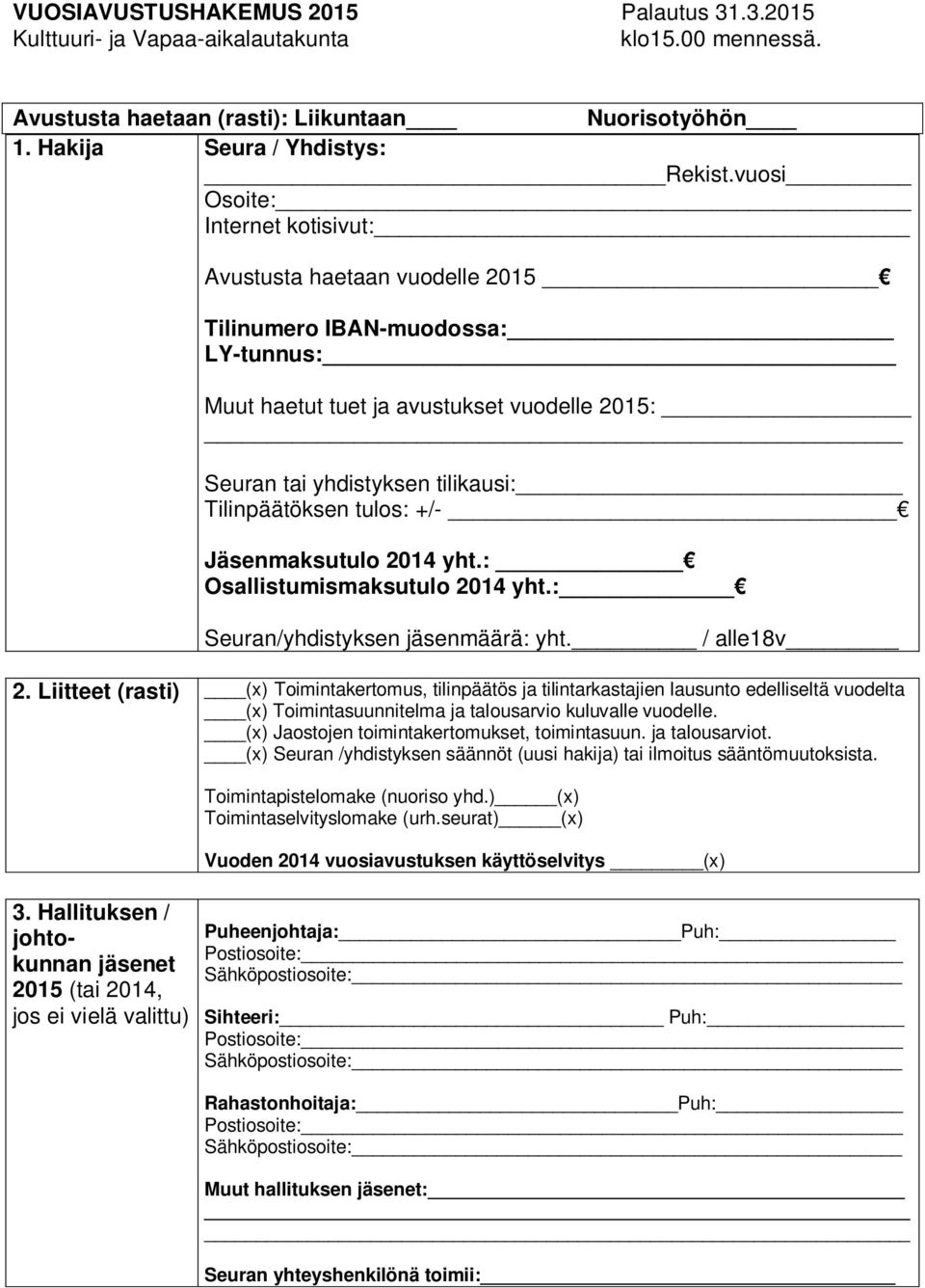 tulos: +/- Jäsenmaksutulo 2014 yht.: Osallistumismaksutulo 2014 yht.: Seuran/yhdistyksen jäsenmäärä: yht. / alle18v 2.