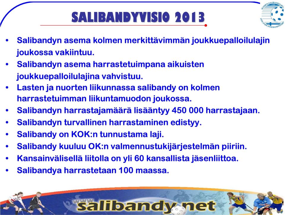 Lasten ja nuorten liikunnassa salibandy on kolmen harrastetuimman liikuntamuodon joukossa.