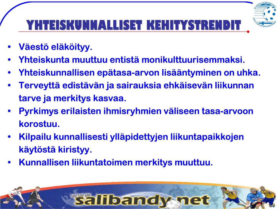 Terveyttä edistävän ja sairauksia ehkäisevän liikunnan tarve ja merkitys kasvaa.