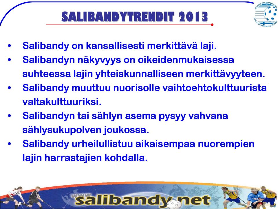 Salibandy muuttuu nuorisolle vaihtoehtokulttuurista valtakulttuuriksi.