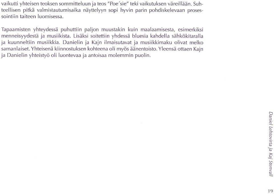 Tpmisten yhteydessd puhuttiin pljn muustkin kuin mlmisest, esimerkiksi menneisyydestd j musiikist.