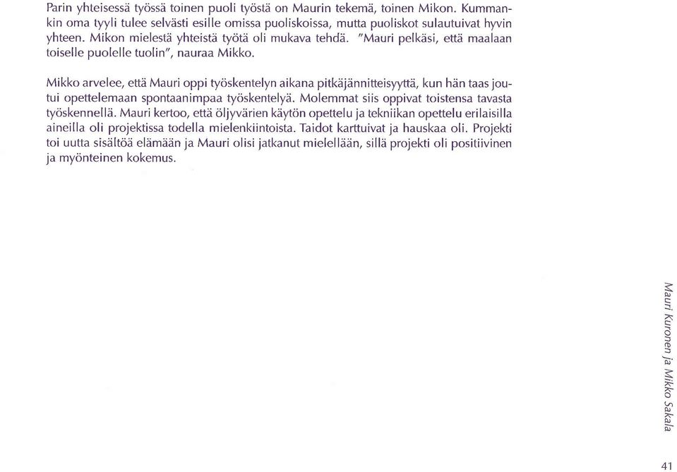 innitteisyyftd, kun hdn ts jutui pettelemn spntnimp tyskentelyd. Mlemmt siis ppivt tistens tvst tyskennelld.