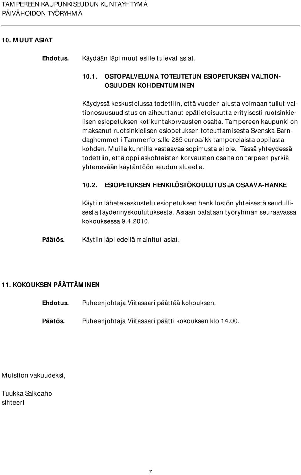 Tampereen kaupunki on maksanut ruotsinkielisen esiopetuksen toteuttamisesta Svenska Barndaghemmet i Tammerfors:lle 285 euroa/kk tamperelaista oppilasta kohden.