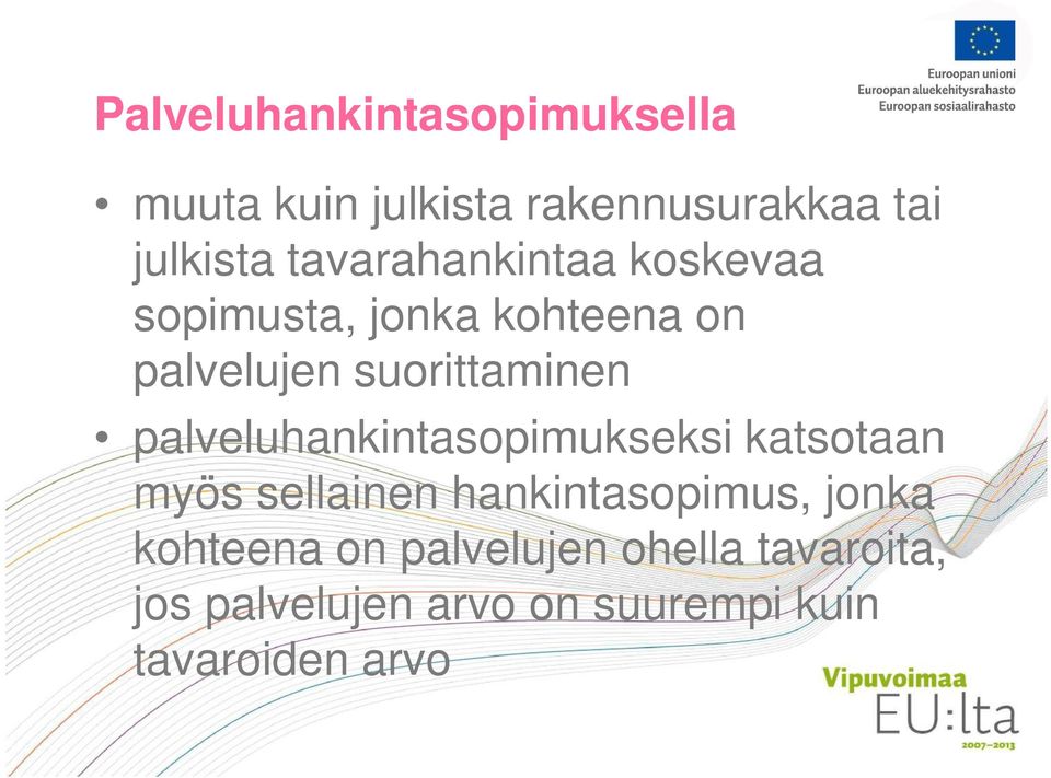 palveluhankintasopimukseksi katsotaan myös sellainen hankintasopimus, jonka