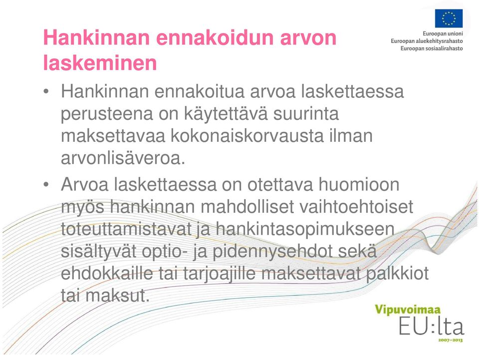Arvoa laskettaessa on otettava huomioon myös hankinnan mahdolliset vaihtoehtoiset