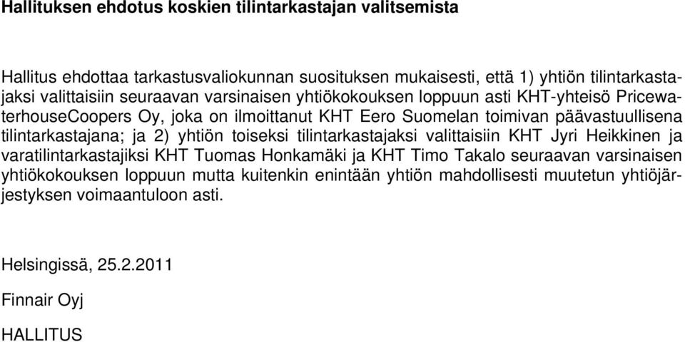 Suomelan toimivan päävastuullisena tilintarkastajana; ja 2) yhtiön toiseksi tilintarkastajaksi valittaisiin KHT Jyri Heikkinen ja varatilintarkastajiksi