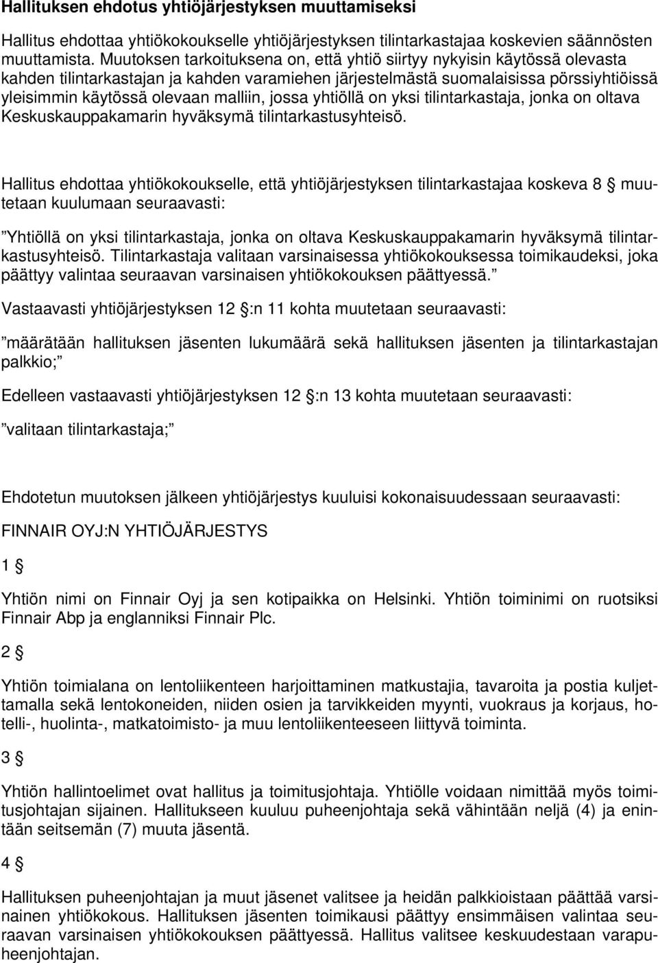 malliin, jossa yhtiöllä on yksi tilintarkastaja, jonka on oltava Keskuskauppakamarin hyväksymä tilintarkastusyhteisö.